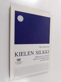 Kielen silkki : hiljaisuus ja rakkaus kielen ja kirjallisuuden kuvastimessa