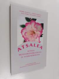 Atsalea : juttuja muistamattomuudesta ja vanhenemisesta (signeerattu, tekijän omiste)