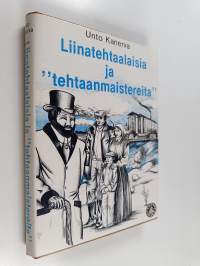 Liinatehtaalaisia ja &quot;tehtaanmaistereita&quot; : pellava- ja verkatehtaan työoloja ja tehdastyöväen sivistysharrastuksia viime vuosisadan jälkipuoliskolla