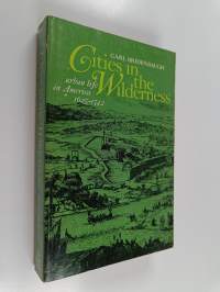 Cities in the Wilderness - The First Century of Urban Life in America, 1625-1742