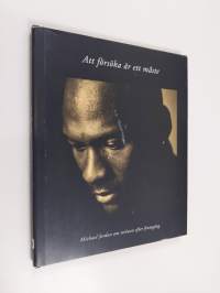 Att försöka är ett måste : Michael Jordan om strävan efter framgång