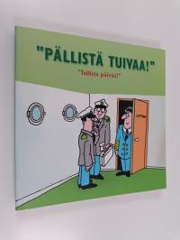 Pällistä tuivaa! : tullista päivää!