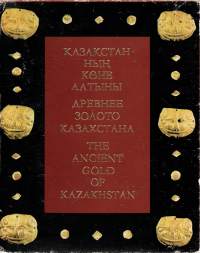 The ancient gold of Kazakhstan  -Muinaista kultaa Kazakhstanista