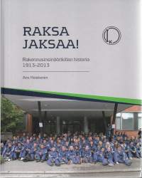 Raksa jaksaa! : Rakennusinsinöörikillan historia 1913-2013