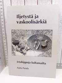 Iljetystä ja vaskoolisärkiä : irtohippuja kultamailta