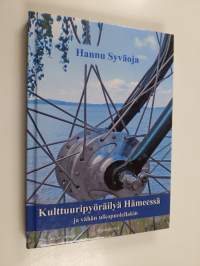 Kulttuuripyöräilyä Hämeessä ja vähän ulkopuolellakin : paikkoja, elämyksiä, pohdintaa (signeerattu, tekijän omiste)