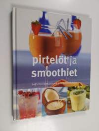 Pirtelöt ja smoothiet : helppoja ja maistuvia juomasekoituksia