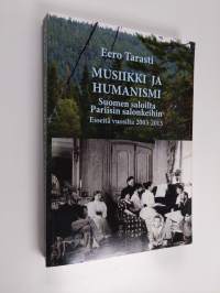 Musiikki ja humanismi : Suomen saloilta Pariisin salonkeihin : esseitä vuosilta 2003-2013 (tekijän omiste)