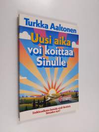 Uusi aika voi koittaa Sinulle