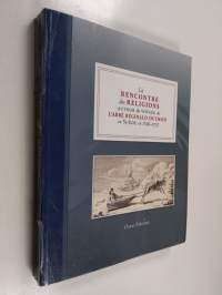 La rencontre des religions autour du voyage de l&#039;abbé Réginald Outhier en Suède en 1736-1737