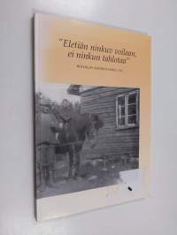 Eletiän ninkuv voilaan, ei ninkun tahlotaa - &quot;Eletiän ninkuv voilaan, ei ninkun tahlotaa&quot; - Hollolan kotiseutukirja