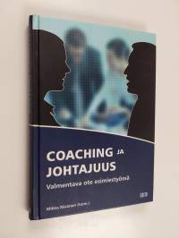 Coaching ja johtajuus : valmentava ote esimiestyössä