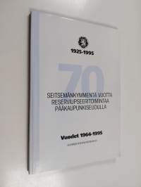 Seitsemänkymmentä vuotta reserviupseeritoimintaa pääkaupunkiseudulla : vuodet 1964-1995