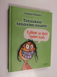 Totuuksia tenavien suusta : &quot;kyllähän se kielsi mutten kuullu&quot;