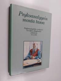 Psykoanalyysin monta tasoa : psykoanalyytikko, professori Tor-Björn Hägglundin juhlakirja 10.3.1988