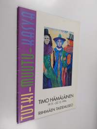 Tutki - muutu - kasva : Timo Hämäläinen 19.11.-22.12.1996, Riihimäen taidemuseo