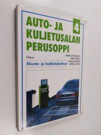 Auto- ja kuljetusalan perusoppi 4 : Alusta- ja hallintalaitteet : nestejarrut, pyörät ja renkaat, pyöräntuenta ja pyörien laakerointi, jousitus ja heilahduksenvai...