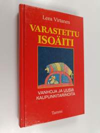 Varastettu isoäiti : vanhoja ja uusia kaupunkitarinoita