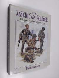 The American soldier : U. S. Armies in uniform, 1755 to the present