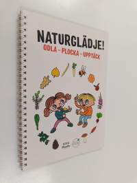 Naturglädje! : Odla - Plocka - Upptäck
