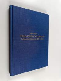 Juho Kusti Paasikivi : linjanrakentajan tie 1870-1941