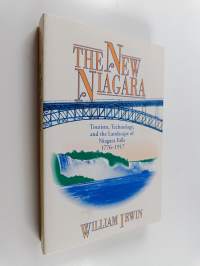 The new Niagara : tourism, technology, and the landscape of Niagara Falls 1776-1917