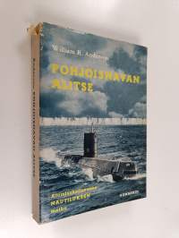 Pohjoisnavan alitse : atomisukellusvene Nautiluksen matka