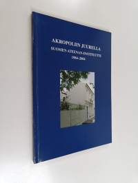 Akropoliin juurella : Suomen Ateenan -instituutti 1984-2004