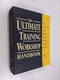 The Ultimate Training Workshop Handbook : A Comprehensive Guide to Leading Successful Workshops and Training Programs