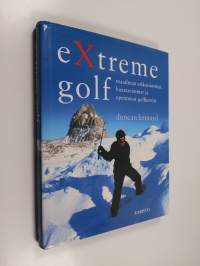 Extreme golf : maailman erikoisimmat, haastavimmat ja upeimmat golfkentät