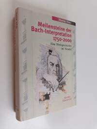 Meilensteine der Bach-Interpretation 1750-2000 : eine Werkgeschichte im Wandel