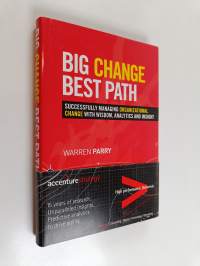 Big Change, Best Path - Successfully Managing Organizational Change with Wisdom, Analytics and Insight