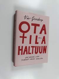 Ota tila haltuun opas naisille, jotka puhuvat omalla äänellään (UUDENVEROINEN)