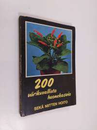 200 värikuvallista huonekasvia sekä niitten hoito