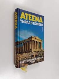 Ateena ympäristöineen : kulttuurimatkailijan opas
