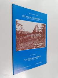 Espoon muinaismuistot 1 : Esihistorialliset muinaisjäännökset  = Fornminnena i Esbo 1 : Förhistoriska fornlämningar