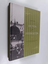 Huvia ja herkkuja : helsinkiläistä hotelli- ja ravintolaelämää ennen itsenäisyyden aikaa