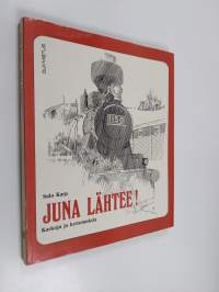 Juna lähtee! : kaskuja ja kertomuksia