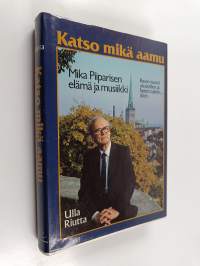 Katso mikä aamu : Mika Piiparisen elämä ja musiikki