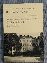 Asunto-osakeyhtiö Itä-Kaivopuisto n:o 7:n 80-vuotishistoria - Bostadsaktiebolaget Östra Brunnsparken n:o 7 : 80-års historik [ talohistoria talohistoriikki ]