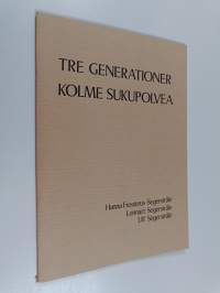 Tre generationer = Kolme sukupolvea : Hanna Frosterus-Segerstråle, Lennart Segerstråle, Ulf Segerstråle