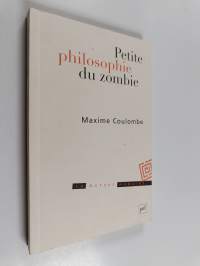 Petite philosophie du zombie - ou comment penser par l&#039;horreur