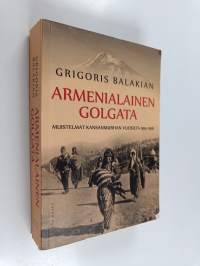 Armenialainen Golgata : muistelmat kansanmurhan vuosilta 1914-1916
