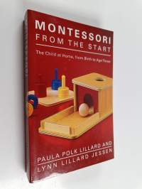 Montessori from the start : the child at home, from birth to age three