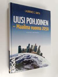 Uusi pohjoinen : maailma vuonna 2050