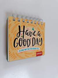 Have a good day! Kleine Mottos für deinen Tag