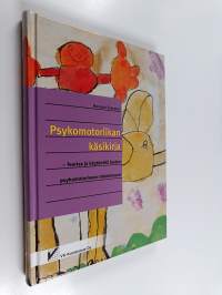 Psykomotoriikan käsikirja : teoriaa ja käytäntöä lasten psykomotoriseen tukemiseen