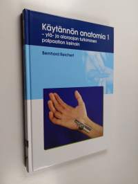 Käytännön anatomia 1 : Ylä- ja alaraajan tutkiminen palpaation keinoin