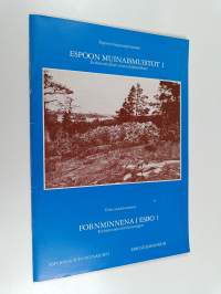 Espoon muinaismuistot 1 : Esihistorialliset muinaisjäännökset  = Fornminnena i Esbo 1 : Förhistoriska fornlämningar