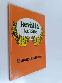 Kevättä kukille : huonekasviopas